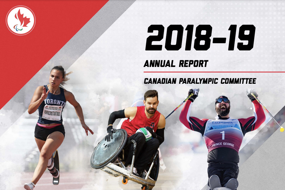 Cover of the Canadian Paralympic Committee’s 2018-2019 Annual Report. The image features three Canadian Para athletes: a sprinter running in a prosthetic leg, a wheelchair rugby player in action, and a Para Nordic skier raising their arms in celebration. The CPC logo is displayed in the top left corner.
