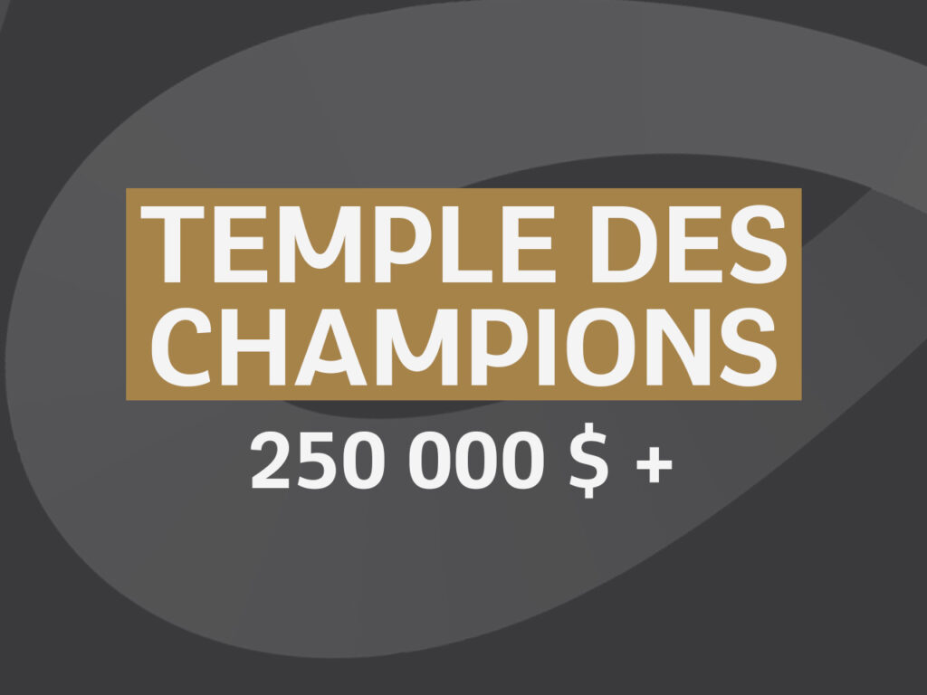 Temple des champions – 
250 000 $+
